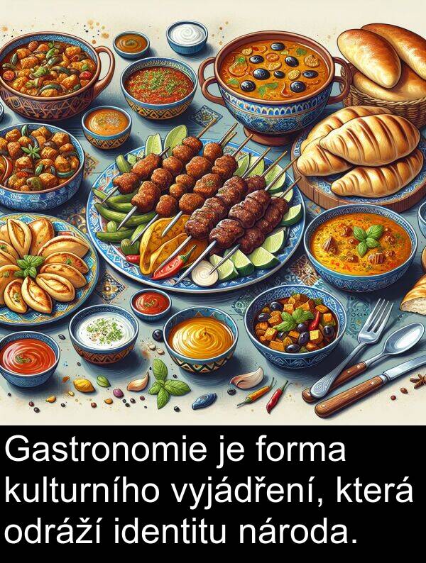 forma: Gastronomie je forma kulturního vyjádření, která odráží identitu národa.