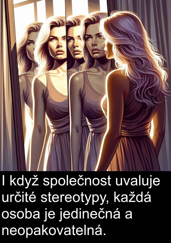 každá: I když společnost uvaluje určité stereotypy, každá osoba je jedinečná a neopakovatelná.