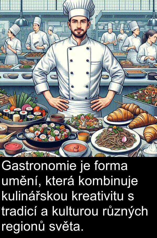 forma: Gastronomie je forma umění, která kombinuje kulinářskou kreativitu s tradicí a kulturou různých regionů světa.