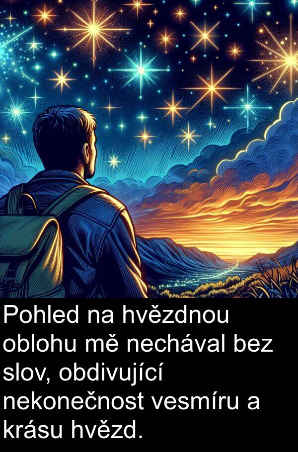 oblohu: Pohled na hvězdnou oblohu mě nechával bez slov, obdivující nekonečnost vesmíru a krásu hvězd.