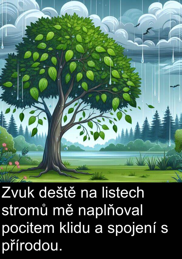 deště: Zvuk deště na listech stromů mě naplňoval pocitem klidu a spojení s přírodou.