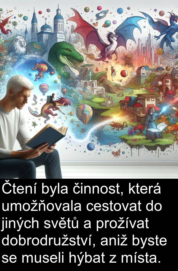 aniž: Čtení byla činnost, která umožňovala cestovat do jiných světů a prožívat dobrodružství, aniž byste se museli hýbat z místa.