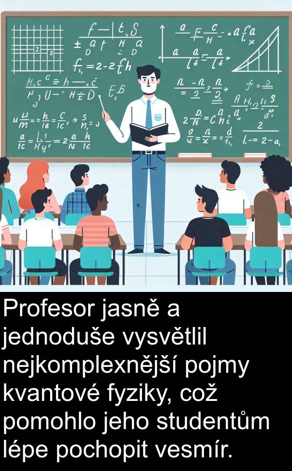 fyziky: Profesor jasně a jednoduše vysvětlil nejkomplexnější pojmy kvantové fyziky, což pomohlo jeho studentům lépe pochopit vesmír.