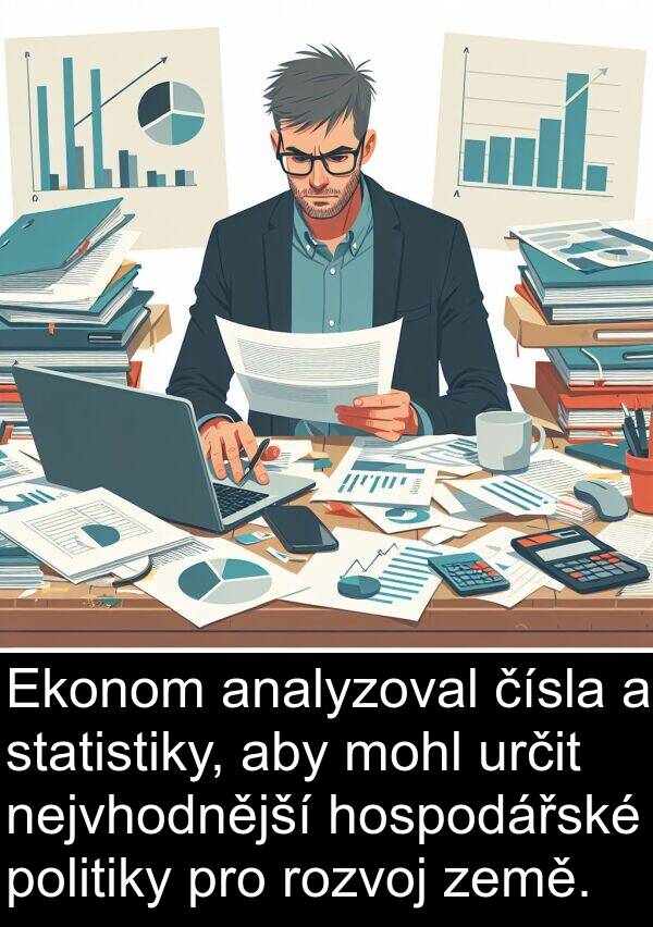 analyzoval: Ekonom analyzoval čísla a statistiky, aby mohl určit nejvhodnější hospodářské politiky pro rozvoj země.