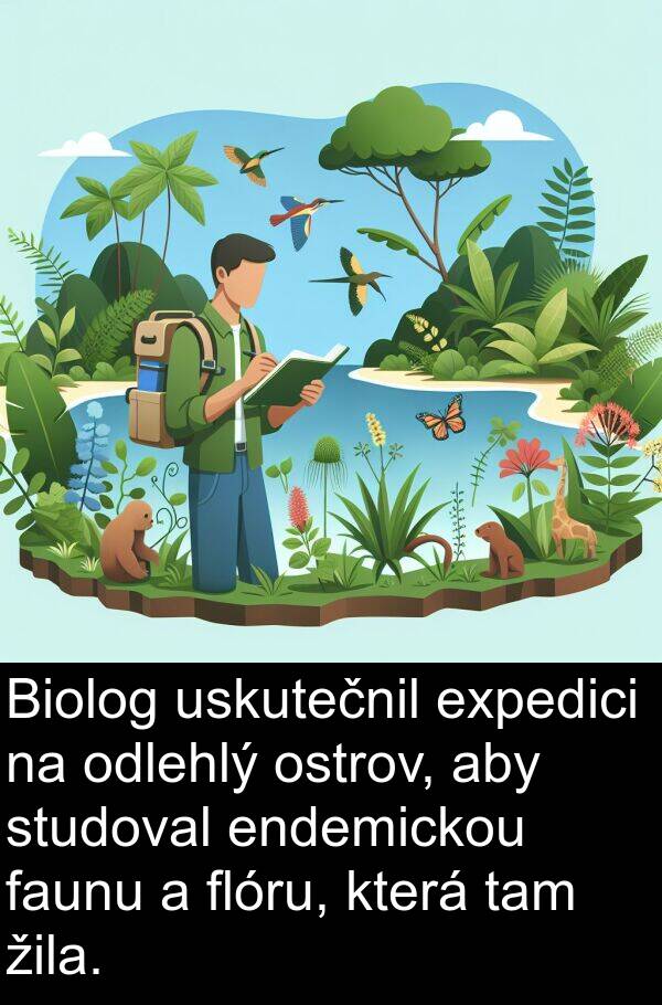 tam: Biolog uskutečnil expedici na odlehlý ostrov, aby studoval endemickou faunu a flóru, která tam žila.