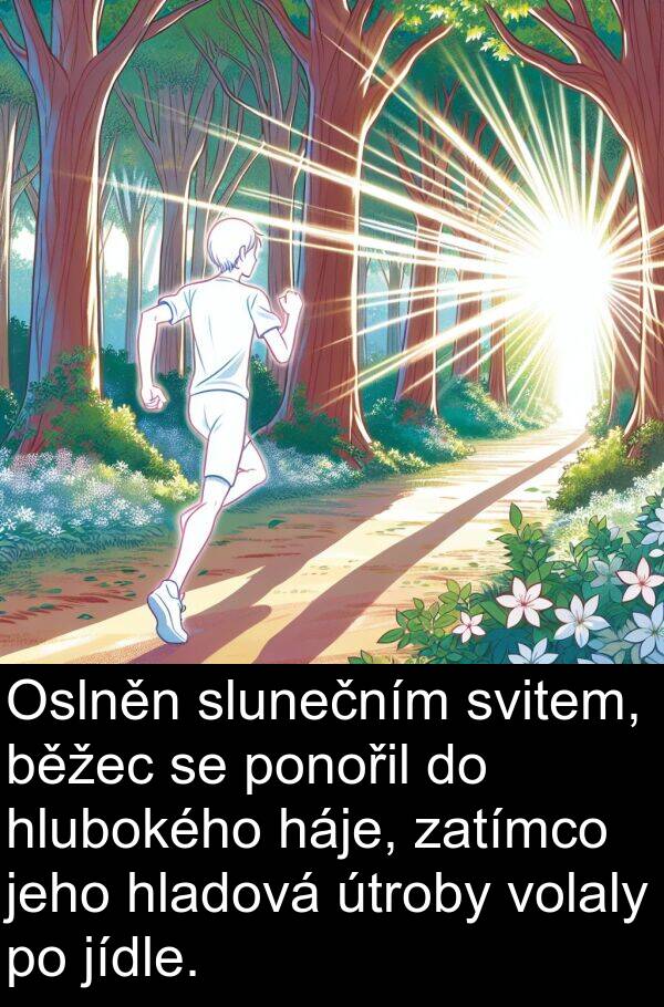 hlubokého: Oslněn slunečním svitem, běžec se ponořil do hlubokého háje, zatímco jeho hladová útroby volaly po jídle.