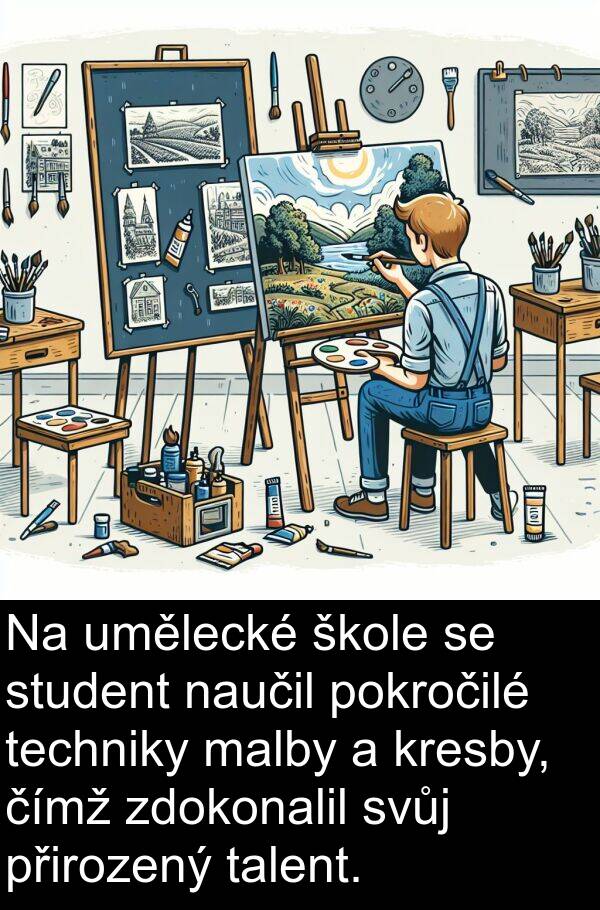 malby: Na umělecké škole se student naučil pokročilé techniky malby a kresby, čímž zdokonalil svůj přirozený talent.