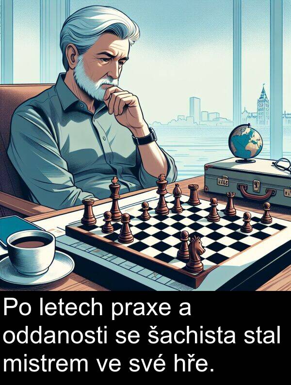 praxe: Po letech praxe a oddanosti se šachista stal mistrem ve své hře.