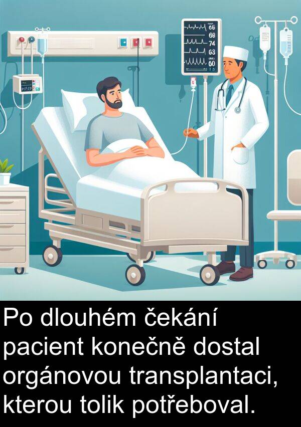 pacient: Po dlouhém čekání pacient konečně dostal orgánovou transplantaci, kterou tolik potřeboval.