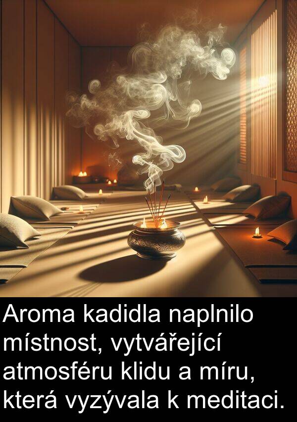 meditaci: Aroma kadidla naplnilo místnost, vytvářející atmosféru klidu a míru, která vyzývala k meditaci.