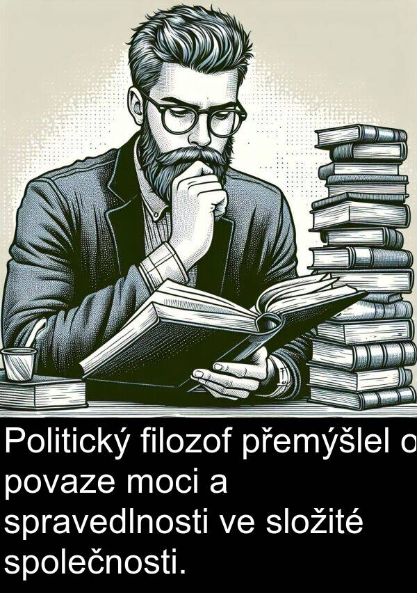 filozof: Politický filozof přemýšlel o povaze moci a spravedlnosti ve složité společnosti.