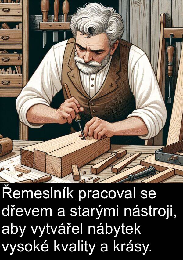nábytek: Řemeslník pracoval se dřevem a starými nástroji, aby vytvářel nábytek vysoké kvality a krásy.