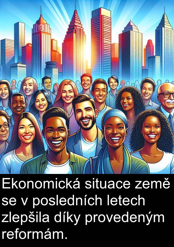 letech: Ekonomická situace země se v posledních letech zlepšila díky provedeným reformám.