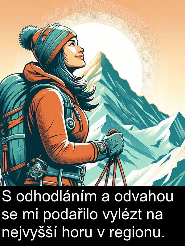 podařilo: S odhodláním a odvahou se mi podařilo vylézt na nejvyšší horu v regionu.