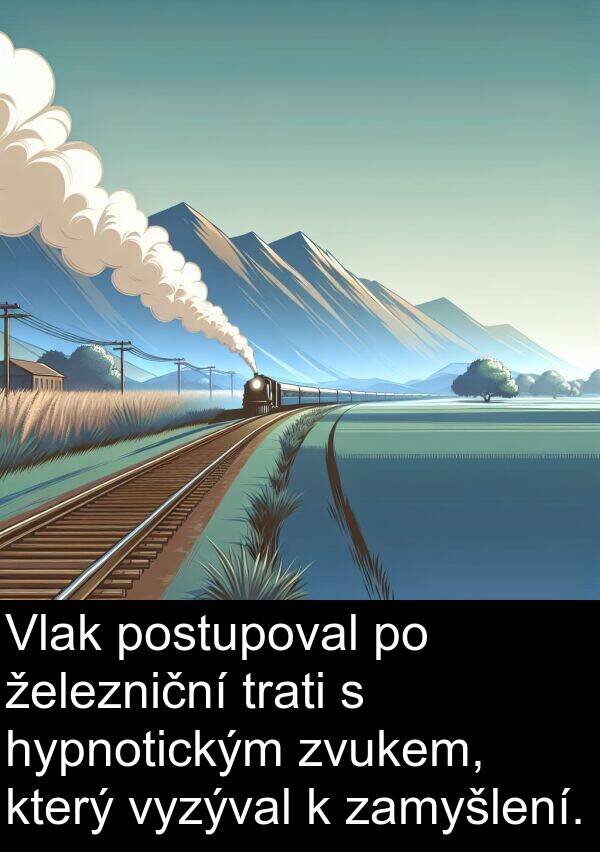 postupoval: Vlak postupoval po železniční trati s hypnotickým zvukem, který vyzýval k zamyšlení.