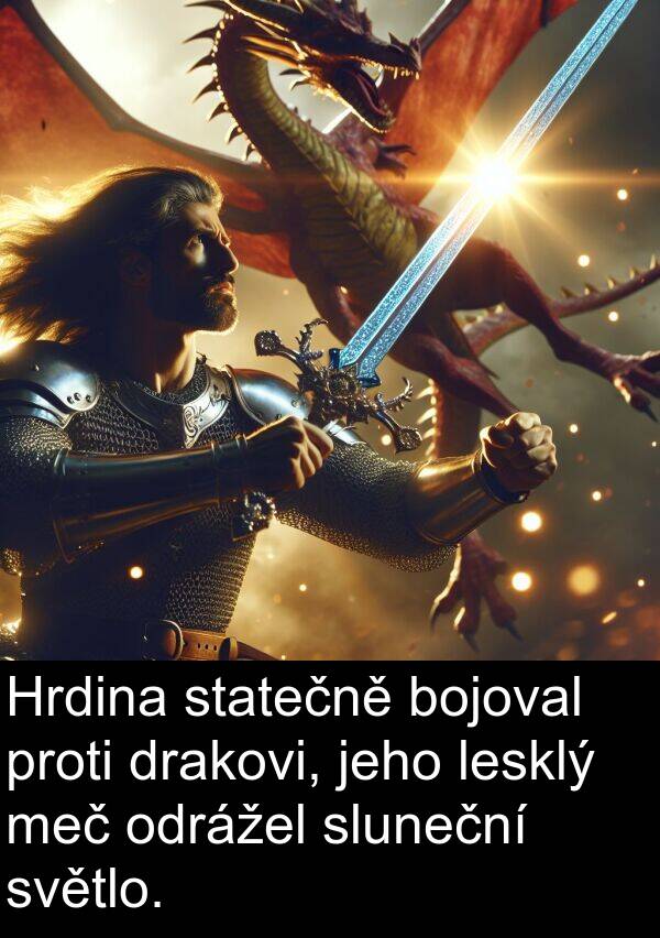 lesklý: Hrdina statečně bojoval proti drakovi, jeho lesklý meč odrážel sluneční světlo.