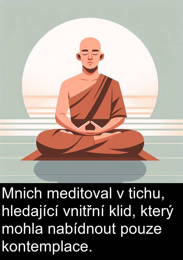 nabídnout: Mnich meditoval v tichu, hledající vnitřní klid, který mohla nabídnout pouze kontemplace.