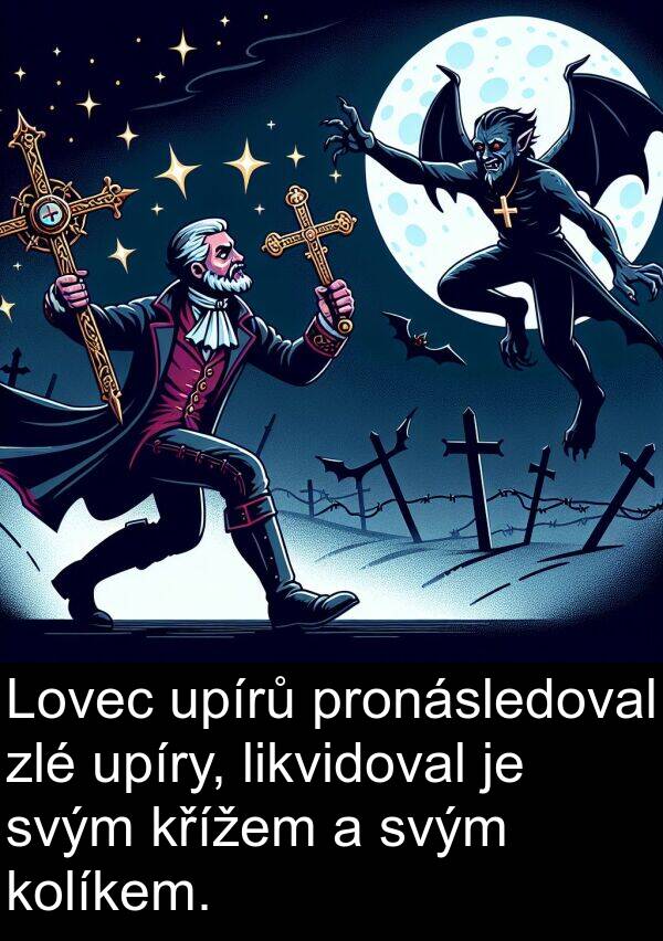 likvidoval: Lovec upírů pronásledoval zlé upíry, likvidoval je svým křížem a svým kolíkem.