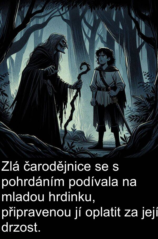 podívala: Zlá čarodějnice se s pohrdáním podívala na mladou hrdinku, připravenou jí oplatit za její drzost.