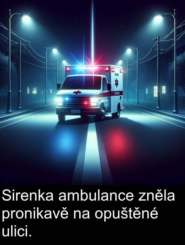 pronikavě: Sirenka ambulance zněla pronikavě na opuštěné ulici.