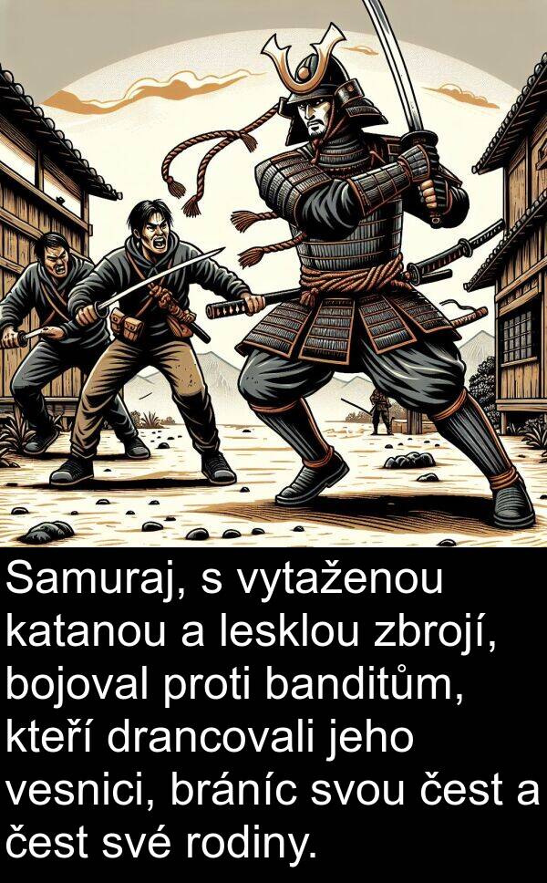 proti: Samuraj, s vytaženou katanou a lesklou zbrojí, bojoval proti banditům, kteří drancovali jeho vesnici, bráníc svou čest a čest své rodiny.