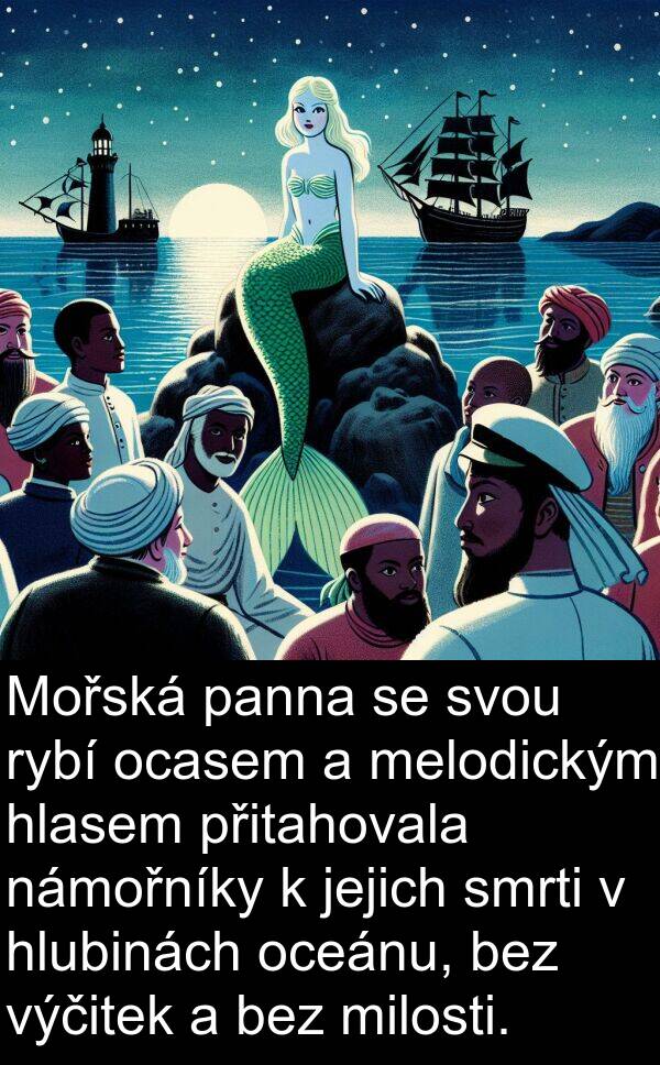 hlasem: Mořská panna se svou rybí ocasem a melodickým hlasem přitahovala námořníky k jejich smrti v hlubinách oceánu, bez výčitek a bez milosti.