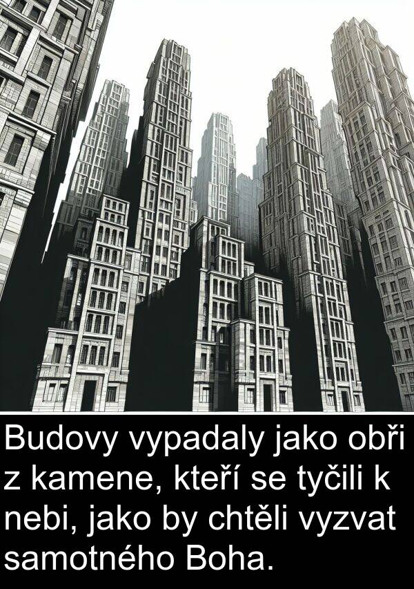 kamene: Budovy vypadaly jako obři z kamene, kteří se tyčili k nebi, jako by chtěli vyzvat samotného Boha.