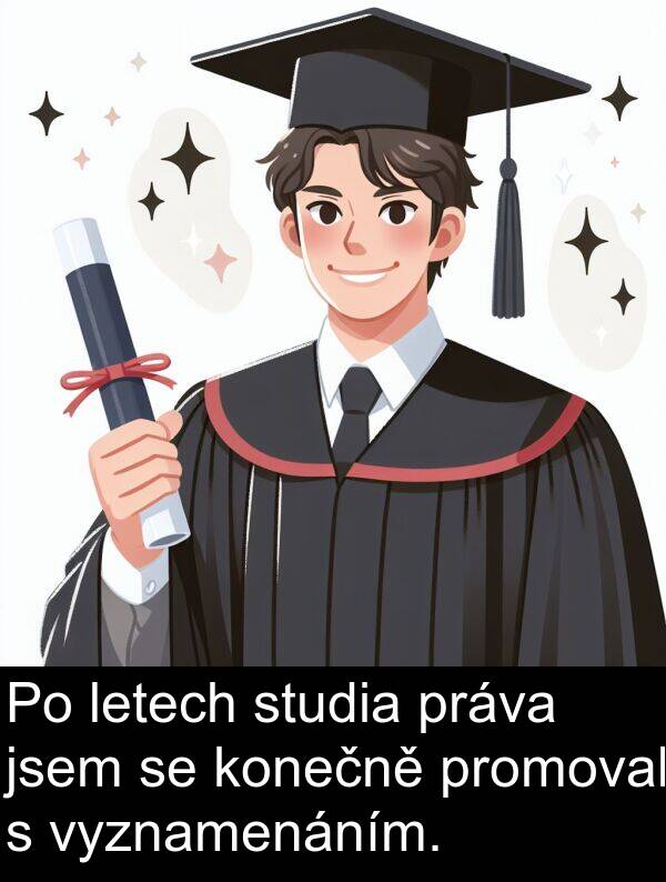 letech: Po letech studia práva jsem se konečně promoval s vyznamenáním.