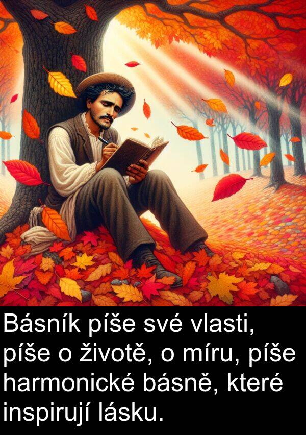 lásku: Básník píše své vlasti, píše o životě, o míru, píše harmonické básně, které inspirují lásku.