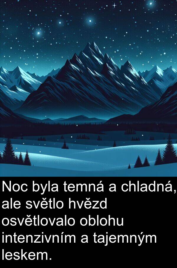 temná: Noc byla temná a chladná, ale světlo hvězd osvětlovalo oblohu intenzivním a tajemným leskem.