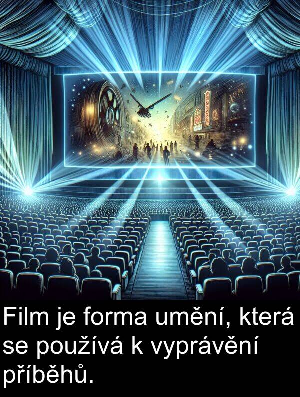 forma: Film je forma umění, která se používá k vyprávění příběhů.