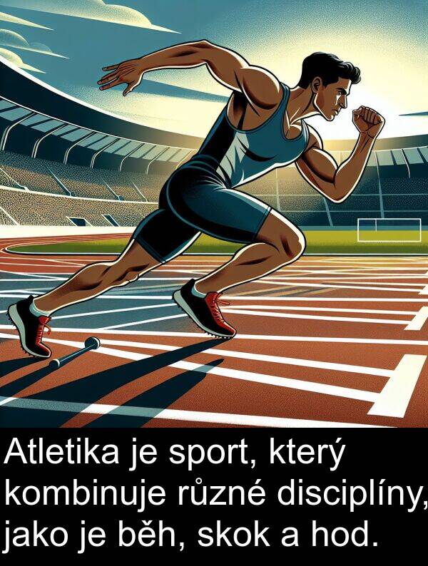 hod: Atletika je sport, který kombinuje různé disciplíny, jako je běh, skok a hod.