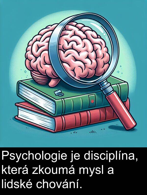 lidské: Psychologie je disciplína, která zkoumá mysl a lidské chování.