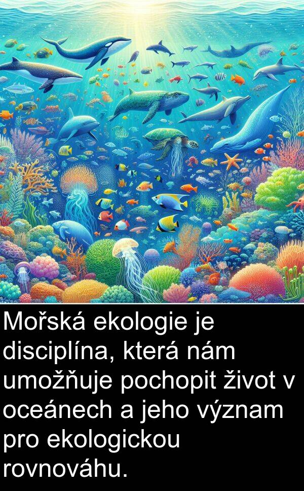 ekologickou: Mořská ekologie je disciplína, která nám umožňuje pochopit život v oceánech a jeho význam pro ekologickou rovnováhu.