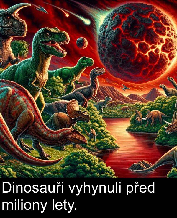 lety: Dinosauři vyhynuli před miliony lety.