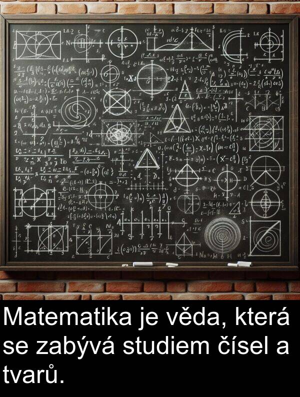 čísel: Matematika je věda, která se zabývá studiem čísel a tvarů.