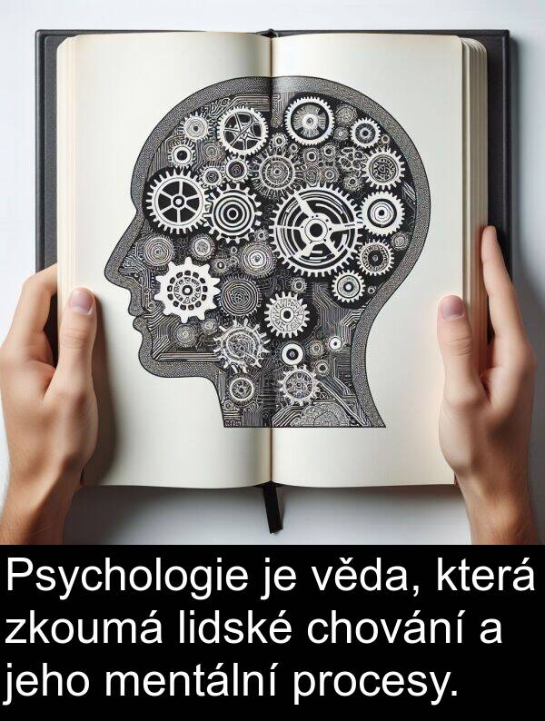 lidské: Psychologie je věda, která zkoumá lidské chování a jeho mentální procesy.