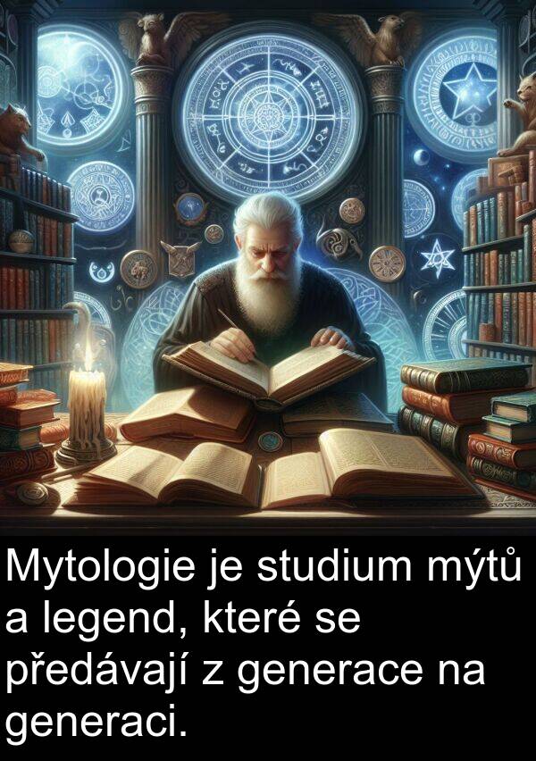 legend: Mytologie je studium mýtů a legend, které se předávají z generace na generaci.