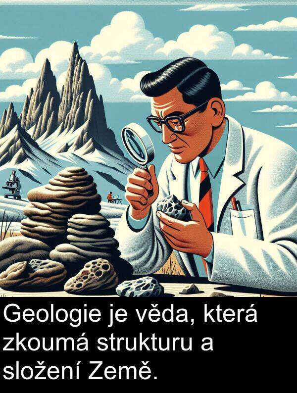 věda: Geologie je věda, která zkoumá strukturu a složení Země.