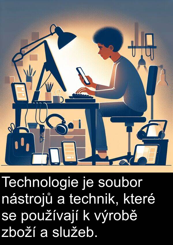 technik: Technologie je soubor nástrojů a technik, které se používají k výrobě zboží a služeb.