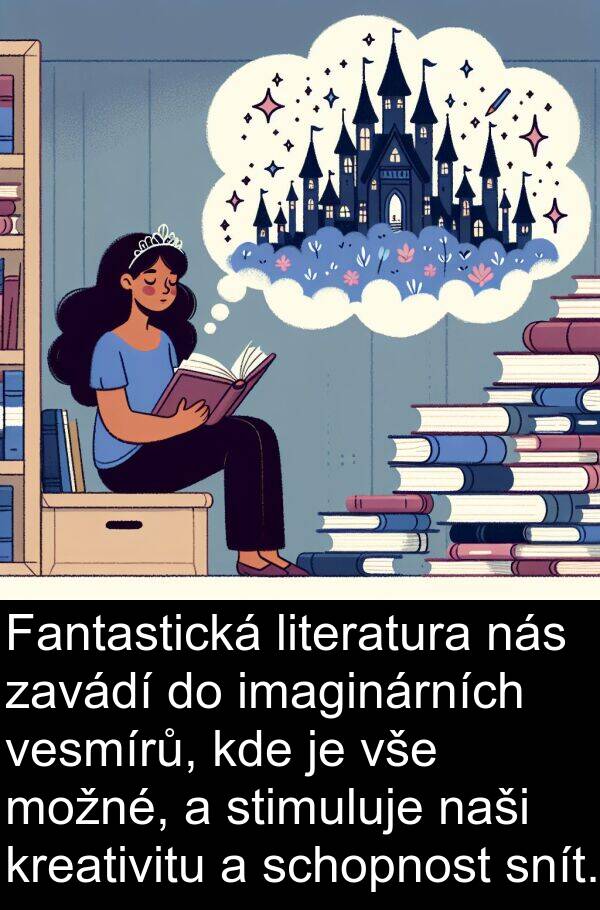 imaginárních: Fantastická literatura nás zavádí do imaginárních vesmírů, kde je vše možné, a stimuluje naši kreativitu a schopnost snít.