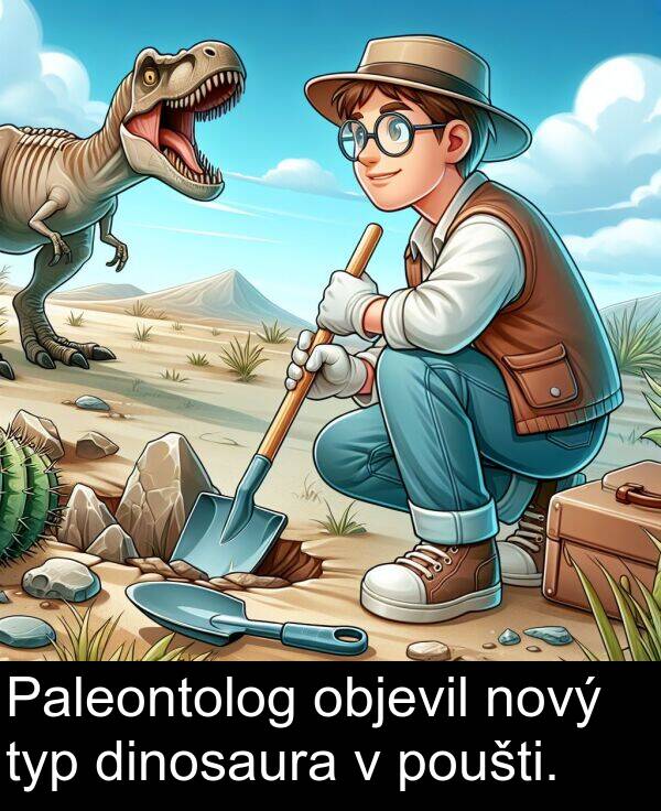 objevil: Paleontolog objevil nový typ dinosaura v poušti.