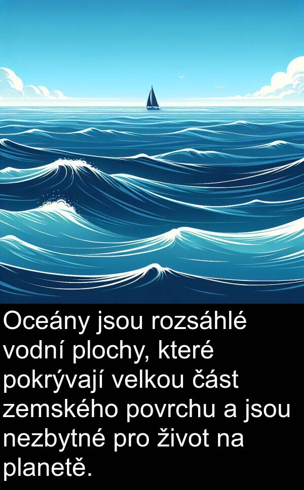 povrchu: Oceány jsou rozsáhlé vodní plochy, které pokrývají velkou část zemského povrchu a jsou nezbytné pro život na planetě.