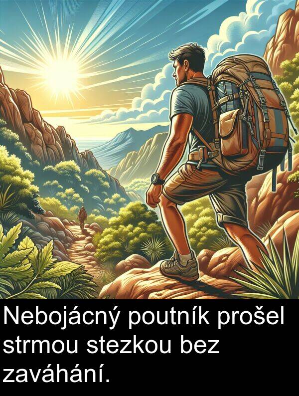 prošel: Nebojácný poutník prošel strmou stezkou bez zaváhání.