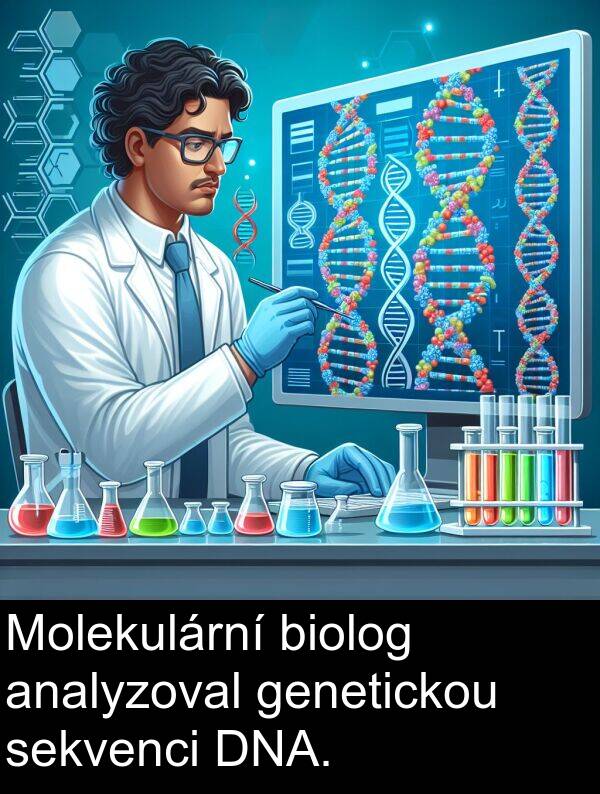 analyzoval: Molekulární biolog analyzoval genetickou sekvenci DNA.