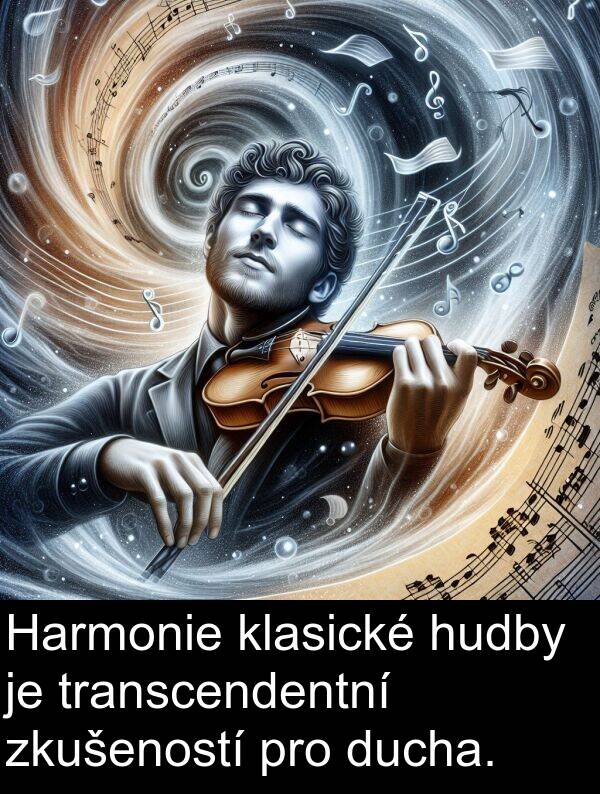 klasické: Harmonie klasické hudby je transcendentní zkušeností pro ducha.