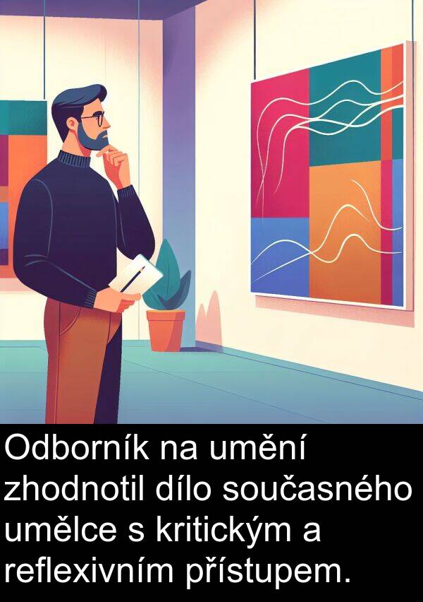 přístupem: Odborník na umění zhodnotil dílo současného umělce s kritickým a reflexivním přístupem.