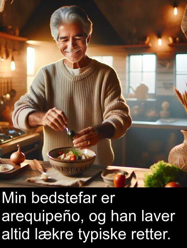 bedstefar: Min bedstefar er arequipeño, og han laver altid lækre typiske retter.