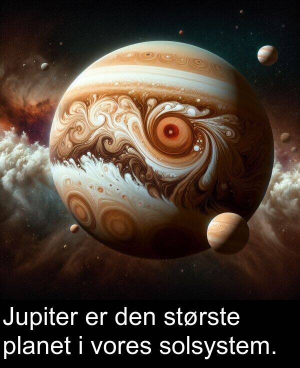 planet: Jupiter er den største planet i vores solsystem.