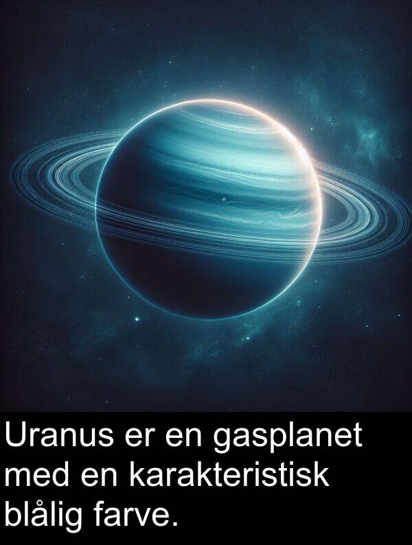 farve: Uranus er en gasplanet med en karakteristisk blålig farve.